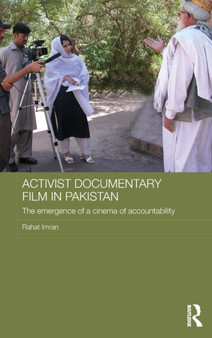 Activist Documentary Film in Pakistan : The Emergence of a Cinema of Accountability by Rahat Imran - Hardback