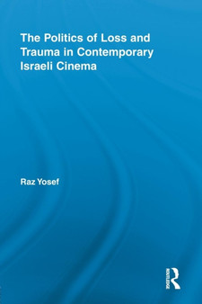 The Politics of Loss and Trauma in Contemporary Israeli Cinema by Raz Yosef - Paperback The Politics of Loss and Trauma in Contemporary Israeli Cinema by Raz Yosef - Paperback