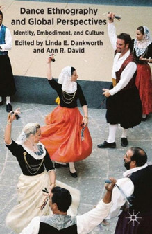 Dance Ethnography and Global Perspectives : Identity, Embodiment and Culture by L. Dankworth - Hardback