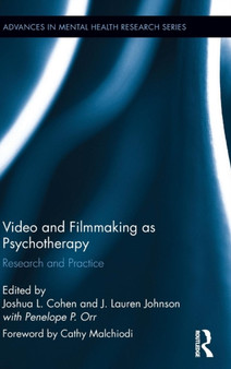 Video and Filmmaking as Psychotherapy : Research and Practice by Joshua L. Cohen - Hardback