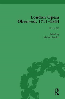London Opera Observed 1711???1844, Volume I : 1711-1763 by Michael Burden - Hardback