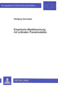 Empirische Marktforschung mit ordinalen Panelmodellen : Parameterschaetzung, Simulationsstudien und praktische Anwendung Empirische Marktforschung mit ordinalen Panelmodellen : Parameterschaetzung, Simulationsstudien und praktische Anwendung