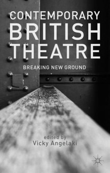 Contemporary British Theatre : Breaking New Ground by V. Angelaki - Hardback