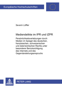 Mediendelikte im IPR und IZPR : Persoenlichkeitsverletzungen durch Medien im Spiegel des deutschen, franzoesischen, schweizerischen und oesterreichischen Rechts unter besonderer Beruecksichtigung des Mediendelikte im IPR und IZPR : Persoenlichkeitsverletzungen durch Medien im Spiegel des deutschen, franzoesischen, schweizerischen und oesterreichischen Rechts unter besonderer Beruecksichtigung des