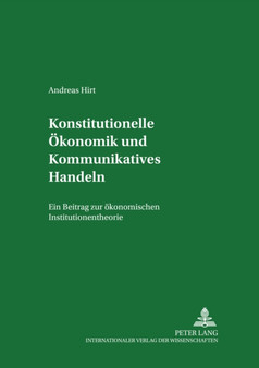 Konstitutionelle Oekonomik Und Kommunikatives Handeln : Ein Beitrag Zur Oekonomischen Institutionentheorie : 10 Konstitutionelle Oekonomik Und Kommunikatives Handeln : Ein Beitrag Zur Oekonomischen Institutionentheorie : 10