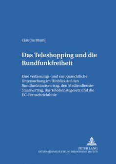 Das Teleshopping und die Rundfunkfreiheit : Eine verfassungs- und europarechtliche Untersuchung im Hinblick auf den Rundfunkstaatsvertrag, den Mediendienste-Staatsvertrag, das Teledienstegesetz und di Das Teleshopping und die Rundfunkfreiheit : Eine verfassungs- und europarechtliche Untersuchung im Hinblick auf den Rundfunkstaatsvertrag, den Mediendienste-Staatsvertrag, das Teledienstegesetz und di
