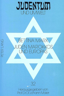 Juden Marokkos und Europas : Das marokkanische Judentum im 19. Jahrhundert und seine Darstellung in der zeitgenoessischen juedischen Presse in Deutschland, Frankreich und Grobritannien