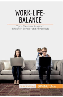 Work-Life-Balance : Tipps fur einen Ausgleich zwischen Berufs- und Privatleben