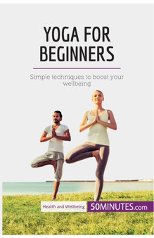 Yoga for Beginners : Simple techniques to boost your wellbeing