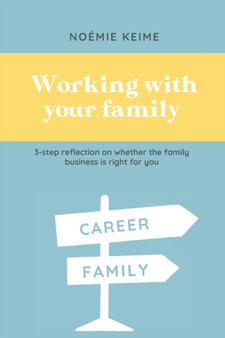 Working with your family : 3-step reflection on whether the family business is right for you