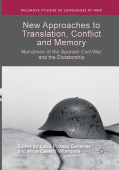 New Approaches to Translation, Conflict and Memory : Narratives of the Spanish Civil War and the Dictatorship