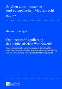 Optionen Zur Regulierung Des Publizistischen Wettbewerbs : Eine Konzeptionelle Untersuchung Des Kartellrechts Und Des Medienspezifischen Konzentrationsrechts in Bezug Auf Die Verhinderung Vorherrschen : 57