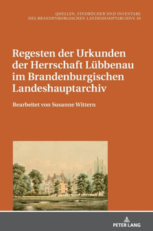 Regesten der Urkunden der Herrschaft Luebbenau im Brandenburgischen Landeshauptarchiv : Bearbeitet von Susanne Wittern : 39