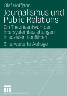 Journalismus und Public Relations : Ein Theorieentwurf der Intersystembeziehungen in sozialen Konflikten