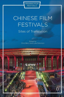 Chinese Film Festivals : Sites of Translation by Chris Berry - Hardback