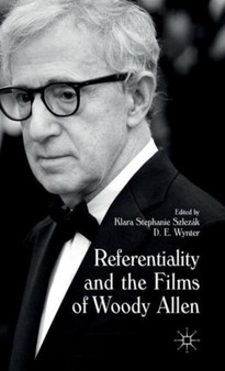 Referentiality and the Films of Woody Allen by D.E. Wynter - Hardback