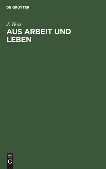 Aus Arbeit Und Leben : Erinnerungen Und Ruckblicke
