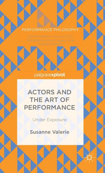 Actors and the Art of Performance : Under Exposure by Susanne Granzer - Hardback