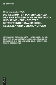 Die Gesammten Materialien Zu Dem Gesetze, Die Vorbereitung Der Anlegung Des Grundbuchs in Den Landestheilen Rechts Des Rheins Betreffend : Vom 18. Juni 1898