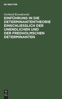 Einfuhrung in Die Determinantentheorie Einschlie??lich Der Unendlichen Und Der Fredholmschen Determinanten