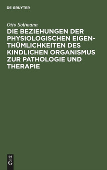 Die Beziehungen der physiologischen Eigenthumlichkeiten des kindlichen Organismus zur Pathologie und Therapie