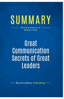 Summary : Great Communication Secrets of Great Leaders:Review and Analysis of Baldoni's Book