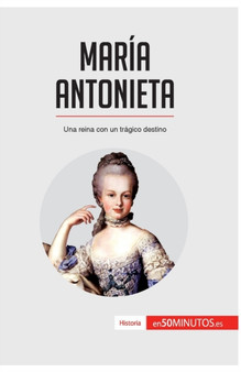 Maria Antonieta : Una reina con un tragico destino