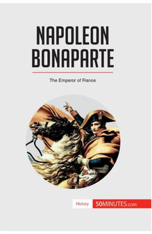 Napoleon Bonaparte : The Emperor of France