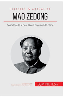 Mao Zedong : Fondateur de la Republique populaire de Chine