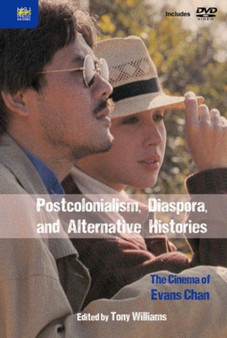 Postcolonialism, Diaspora, and Alternative Histories ??? The Cinema of Evans Chan