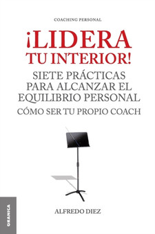 !Lidera Tu Interior! : Se tu propio coach: siete practicas para alcanzar el equilibrio personal