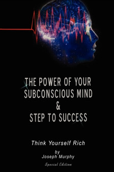 The Power of Your Subconscious Mind & Steps To Success : think yourself rich, Special Edition