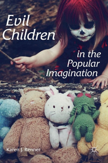 Evil Children in the Popular Imagination by Karen J. Renner - Hardback