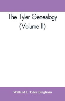 The Tyler genealogy; the descendants of Job Tyler, of Andover, Massachusetts, 1619-1700 (Volume II)