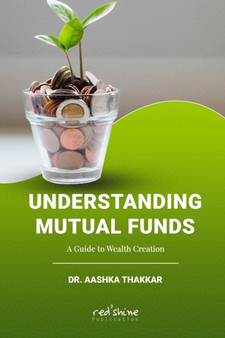 Understanding Mutual Funds : A Guide to Wealth Creation