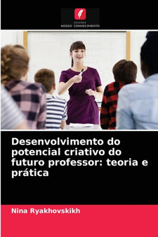 Desenvolvimento do potencial criativo do futuro professor : teoria e pratica