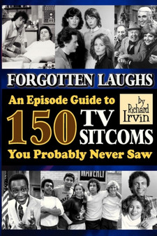 Forgotten Laughs : An Episode Guide to 150 TV Sitcoms You Probably Never Saw by Richard Irvin - Paperback