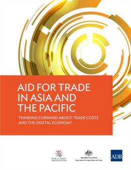 Aid for Trade in Asia and the Pacific : Thinking Forward about Trade Costs and the Digital Economy