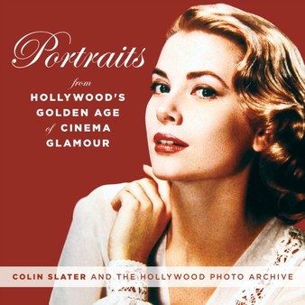 Portraits from Hollywood's Golden Age of Glamour by Colin Slater and The Hollywood Photo Archive - Hardback