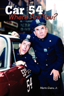 Car 54 Where Are You? by Martin Grams - Paperback