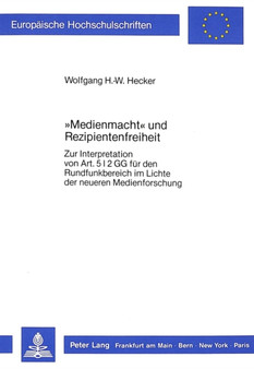 ??Medienmacht?? und Rezipientenfreiheit : Zur Interpretation von Art. 5 I 2 GG fuer den Rundfunkbereich im Lichte der neueren Medienforschung