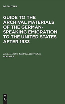 Guide to the Archival Materials of the German-speaking Emigration to the United States after 1933. Volume 2