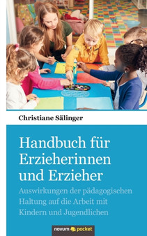 Handbuch fur Erzieherinnen und Erzieher : Auswirkungen der padagogischen Haltung auf die Arbeit mit Kindern und Jugendlichen