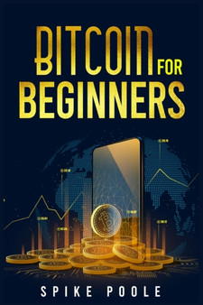 Bitcoin for Beginners : How to Invest in Cryptocurrencies and Diversify Your Investment Portfolio with this Ultimate Guide (2022 Crash Course)