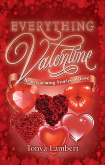 Everything Valentine : Heartwarming Stories of Love by Tonya Lambert - Paperback