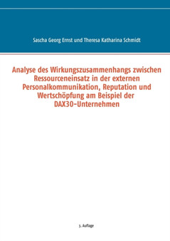 Analyse des Wirkungszusammenhangs zwischen Ressourceneinsatz in der externen Personalkommunikation, Reputation und Wertschoepfung am Beispiel der DAX30-Unternehmen