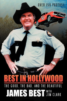Best in Hollywood : The Good, the Bad, and the Beautiful by James Best - Paperback