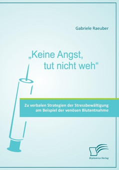 Keine Angst, tut nicht weh - Zu verbalen Strategien der Stressbewaltigung am Beispiel der venoesen Blutentnahme