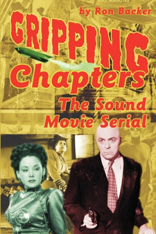 Gripping Chapters : The Sound Movie Serial by Ron Backer - Paperback
