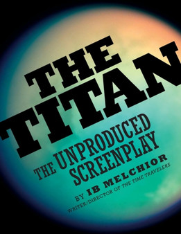 The Titan : The Unproduced Screenplay by Ib Melchior - Paperback